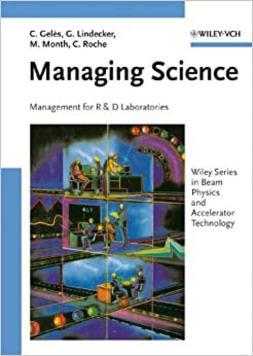  Managing Science: Management for R and D Laboratories (Wiley Series in Beam Physics and Accelerator Technology) 