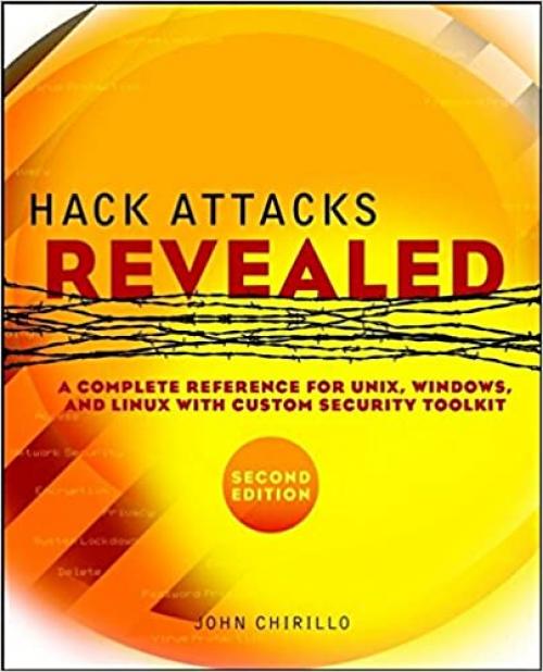  Hack Attacks Revealed: A Complete Reference for UNIX, Windows, and Linux with Custom Security Toolkit, Second Edition 