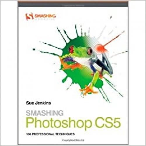  Smashing Photoshop CS5: 100 Professional Techniques 