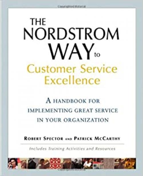  The Nordstrom Way to Customer Service Excellence: A Handbook For Implementing Great Service in Your Organization 