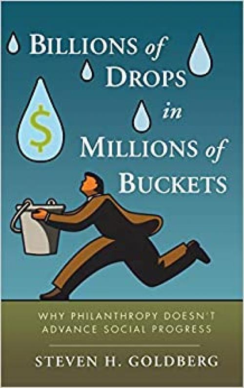  Billions of Drops in Millions of Buckets: Why Philanthropy Doesn't Advance Social Progress 