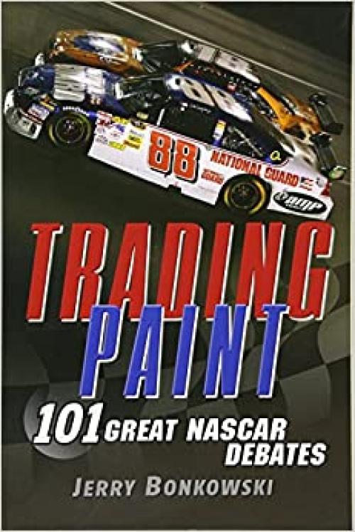  Trading Paint: 101 Great NASCAR Debates 