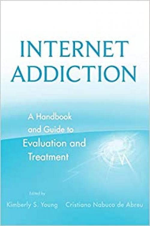  Internet Addiction: A Handbook and Guide to Evaluation and Treatment 