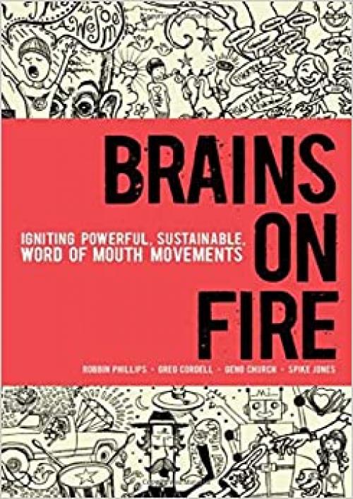  Brains on Fire: Igniting Powerful, Sustainable, Word of Mouth Movements 