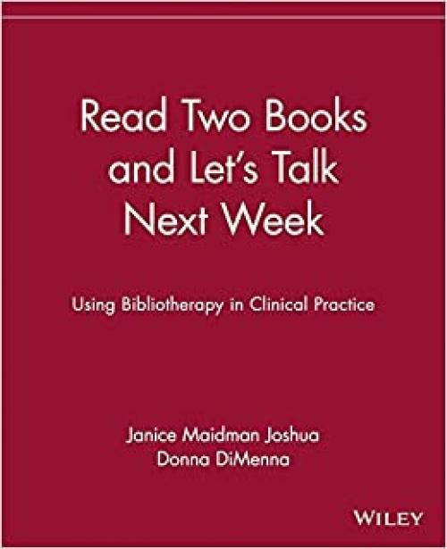  Read Two Books and Let's Talk Next Week: Using Bibliotherapy in Clinical Practice 