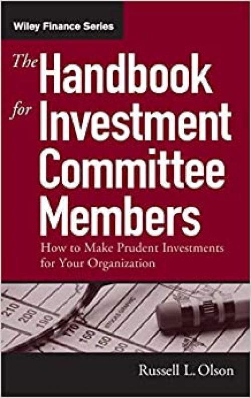  The Handbook for Investment Committee Members: How to Make Prudent Investments for Your Organization 