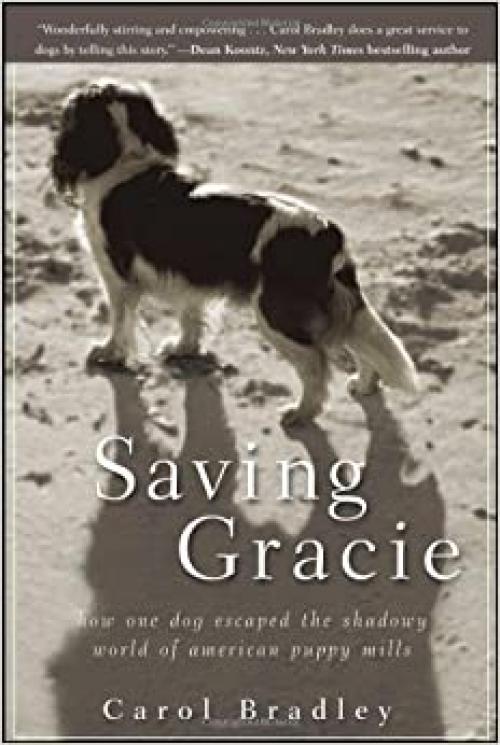  Saving Gracie: How One Dog Escaped the Shadowy World of American Puppy Mills 