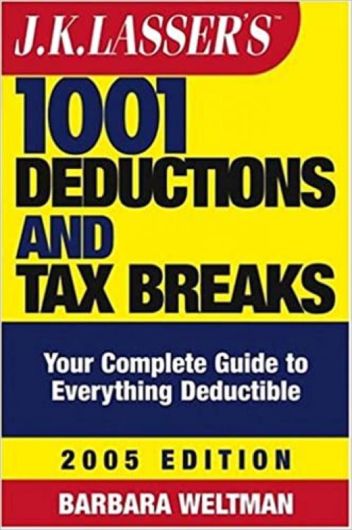  J.K. Lasser's 1001 Deductions and Tax Breaks: The Complete Guide to Everything Deductible 