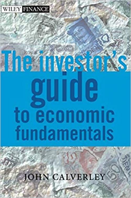  The Investor's Guide to Economic Fundamentals (The Wiley Finance Series) 