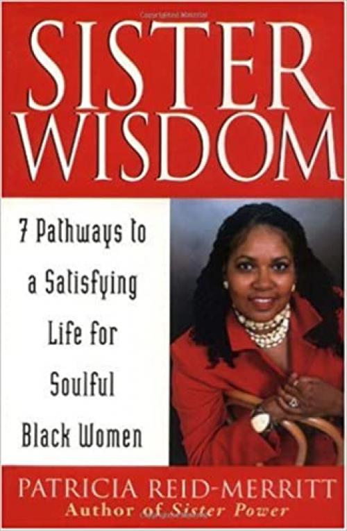  Sister Wisdom: 7 Pathways to a Satisfying Life for Soulful Black Women 