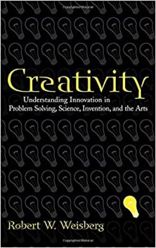  Creativity: Understanding Innovation in Problem Solving, Science, Invention, and the Arts 