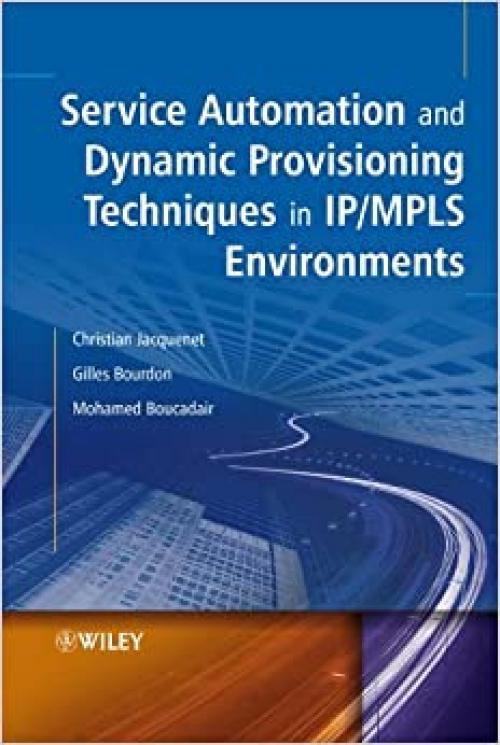  Service Automation and Dynamic Provisioning Techniques in IP / MPLS Environments 