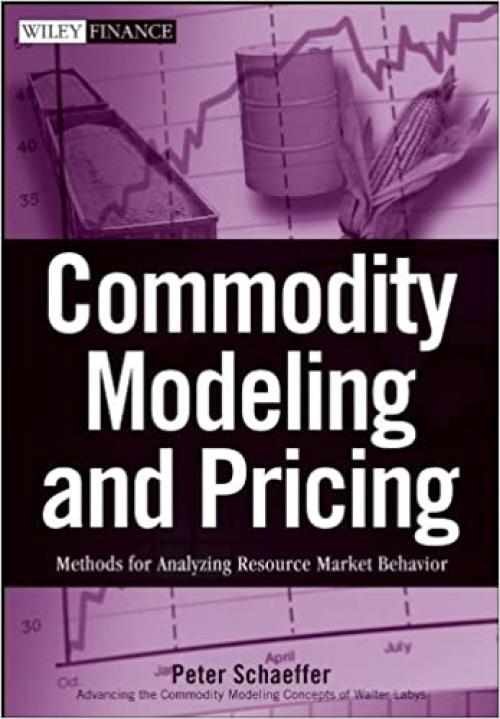  Commodity Modeling and Pricing: Methods for Analyzing Resource Market Behavior 