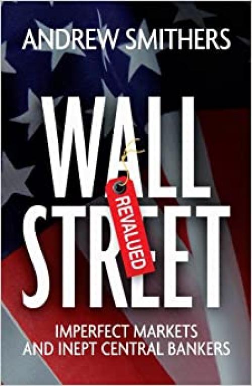  Wall Street Revalued: Imperfect Markets and Inept Central Bankers 