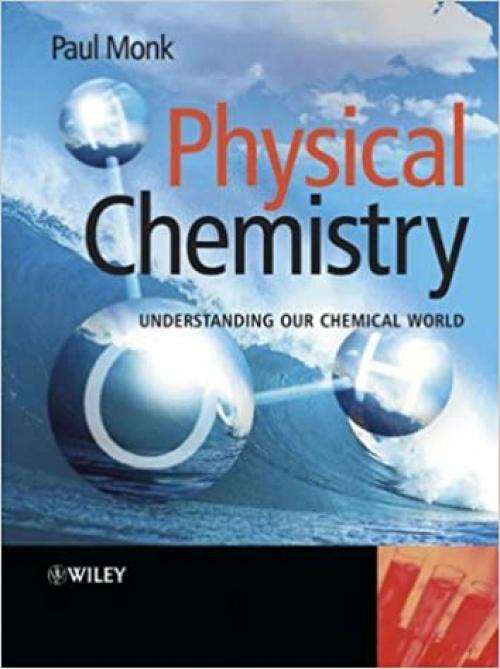  Physical Chemistry: Understanding our Chemical World 