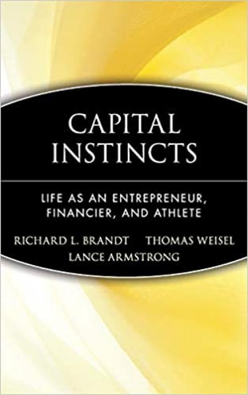  Capital Instincts: Life As an Entrepreneur, Financier, and Athlete 