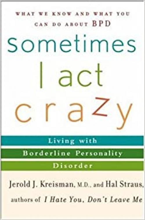  Sometimes I Act Crazy: Living with Borderline Personality Disorder 