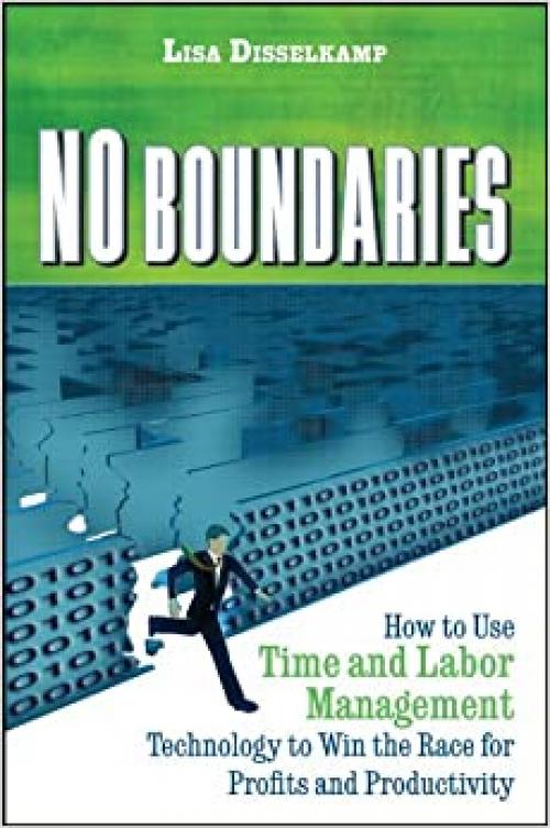  No Boundaries: How to Use Time and Labor Management Technology to Win the Race for Profits and Productivity 