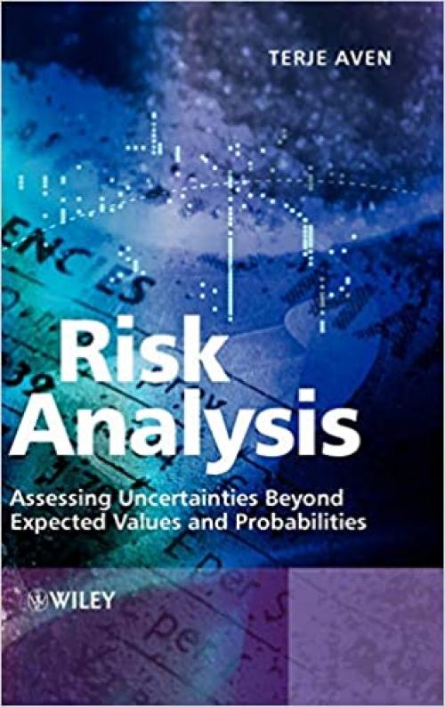  Risk Analysis: Assessing Uncertainties Beyond Expected Values and Probabilities 