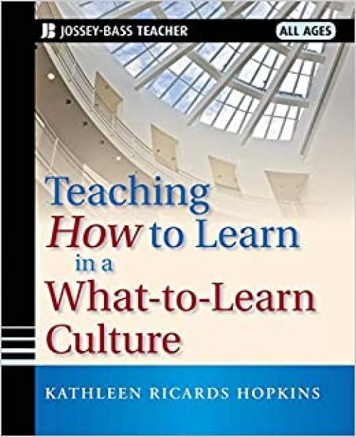  Teaching How to Learn in a What-to-Learn Culture 