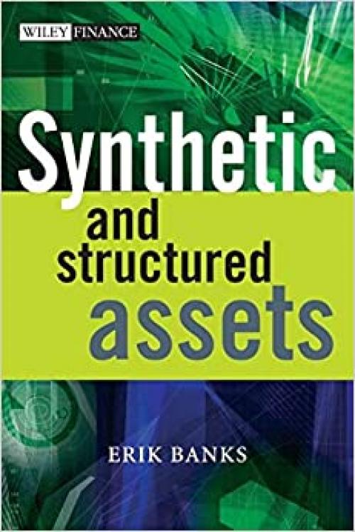  Synthetic and Structured Assets: A Practical Guide to Investment and Risk 