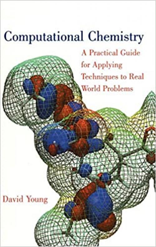  Computational Chemistry: A Practical Guide for Applying Techniques to Real World Problems 