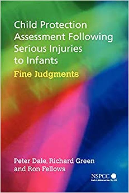  Child Protection Assessment Following Serious Injuries to Infants: Fine Judgments 