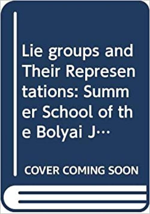  Lie groups and Their Representations: Summer School of the Bolyai Janos Mathematical Society 