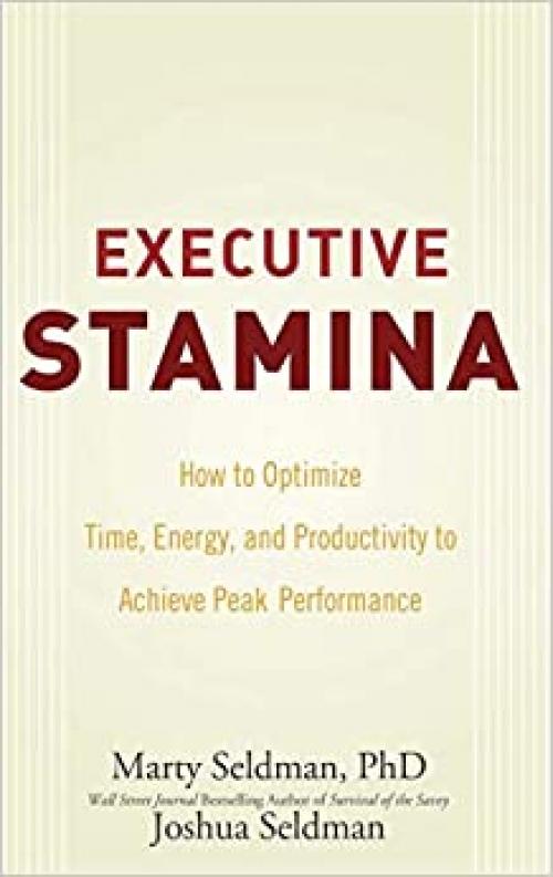  Executive Stamina: How to Optimize Time, Energy, and Productivity to Achieve Peak Performance 