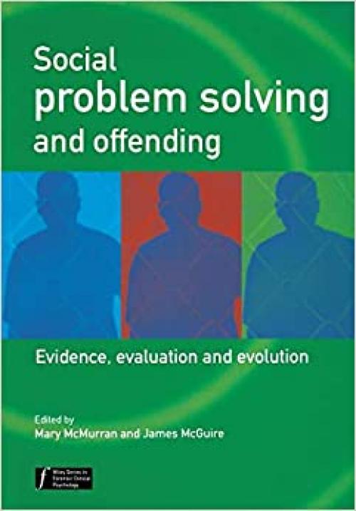  Social Problem Solving and Offending: Evidence, Evaluation and Evolution (Wiley Series in Forensic Clinical Psychology) 