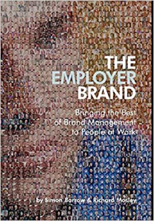  The Employer Brand: Bringing the Best of Brand Management to People at Work 