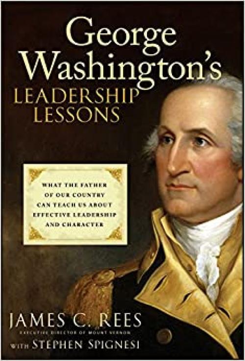  George Washington's Leadership Lessons: What the Father of Our Country Can Teach Us About Effective Leadership and Character 