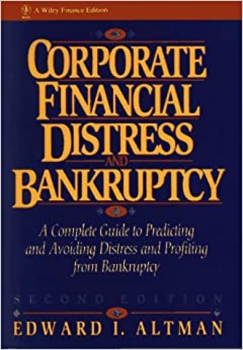  Corporate Financial Distress and Bankruptcy: A Complete Guide to Predicting & Avoiding Distress and Profiting from Bankruptcy (Wiley Finance) 