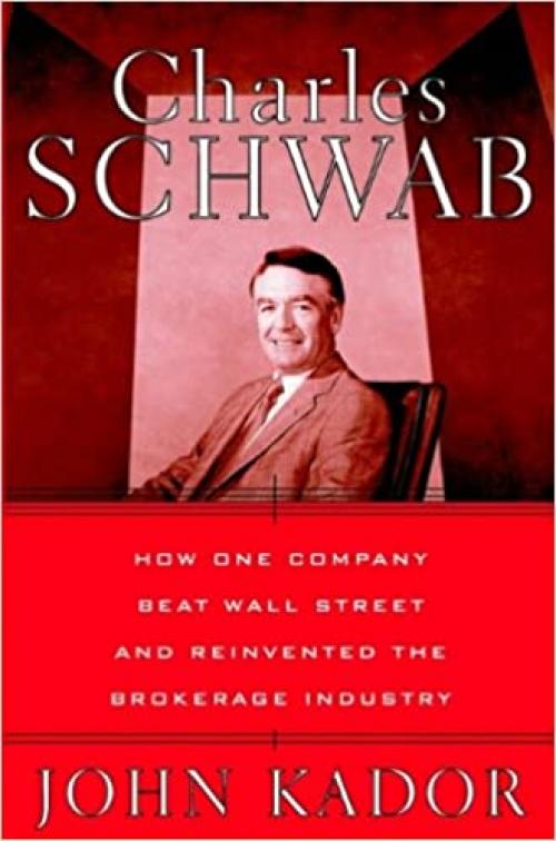  Charles Schwab: How One Company Beat Wall Street and Reinvented the Brokerage Industry 