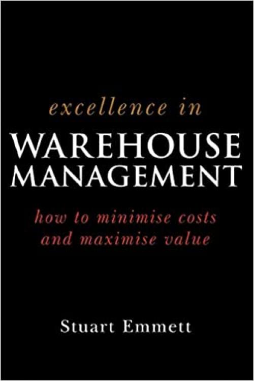  Excellence in Warehouse Management: How to Minimise Costs and Maximise Value 