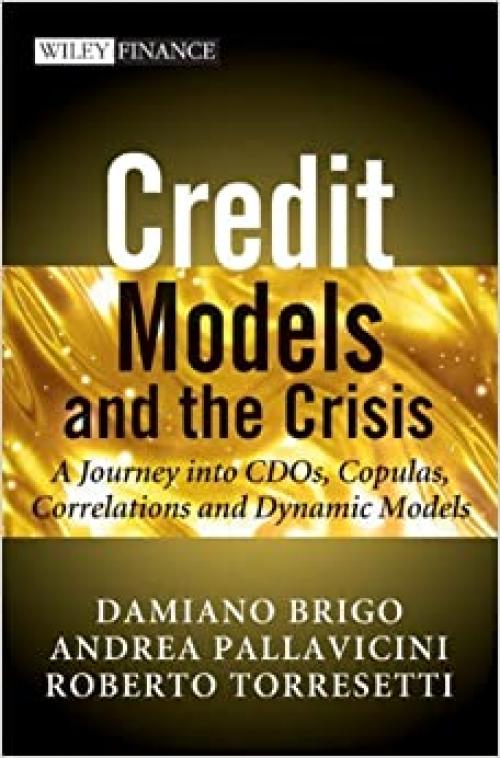  Credit Models and the Crisis: A Journey into CDOs, Copulas, Correlations and Dynamic Models 