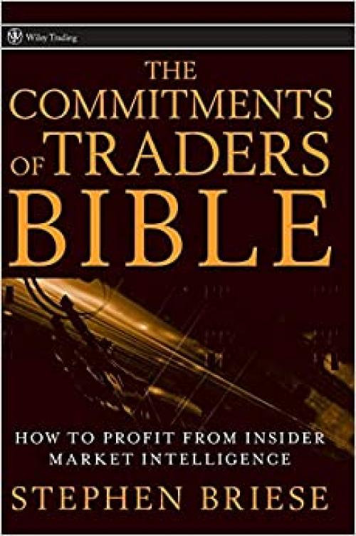  The Commitments of Traders Bible: How To Profit from Insider Market Intelligence 