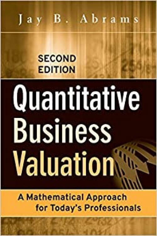  Quantitative Business Valuation: A Mathematical Approach for Today's Professionals 