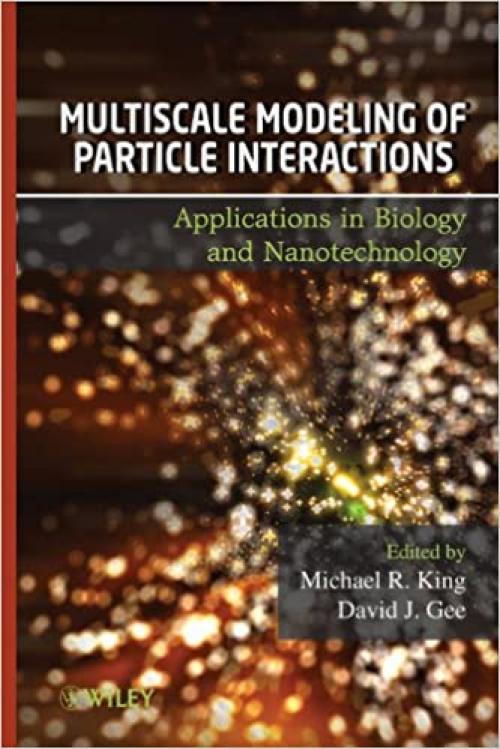  Multiscale Modeling of Particle Interactions: Applications in Biology and Nanotechnology 