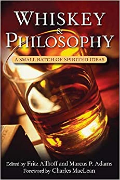  Whiskey and Philosophy: A Small Batch of Spirited Ideas 