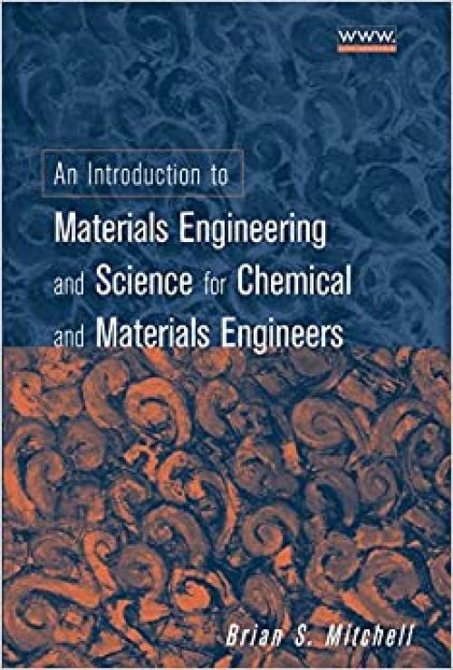  An Introduction to Materials Engineering and Science for Chemical and Materials Engineers 