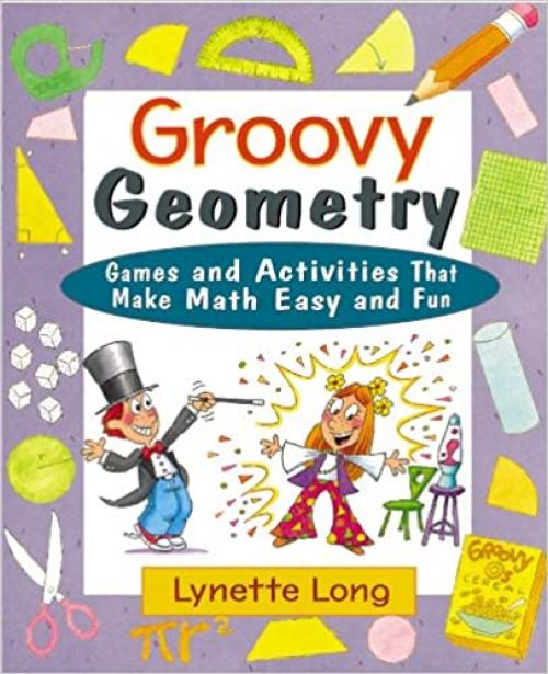  Groovy Geometry: Games and Activities That Make Math Easy and Fun 