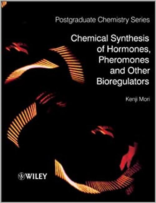  Chemical Synthesis of Hormones, Pheromones and Other Bioregulators (Postgraduate Chemistry) 