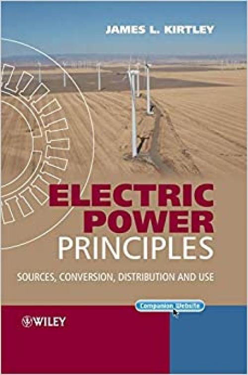  Electric Power Principles: Sources, Conversion, Distribution and Use 