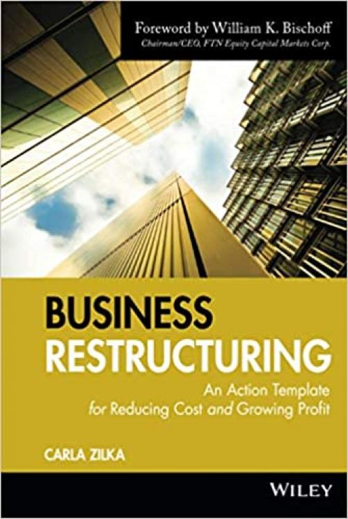  Business Restructuring: An Action Template for Reducing Cost and Growing Profit 