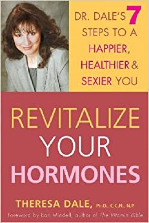  Revitalize Your Hormones: Dr. Dale's 7 Steps to a Happier, Healthier, and Sexier You 