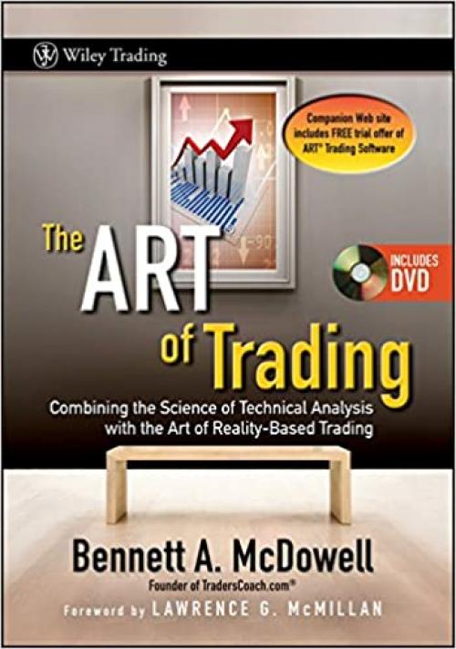  The ART of Trading: Combining the Science of Technical Analysis with the Art of Reality-Based Trading 