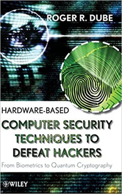  Hardware-based Computer Security Techniques to Defeat Hackers: From Biometrics to Quantum Cryptography 