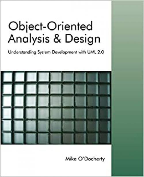  Object-Oriented Analysis and Design: Understanding System Development with UML 2.0 