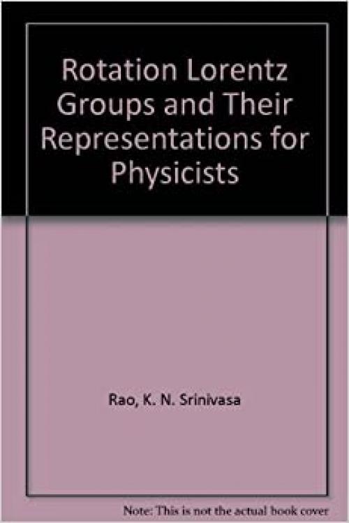  The Rotation and Lorentz Groups and Their Representations for Physicists 